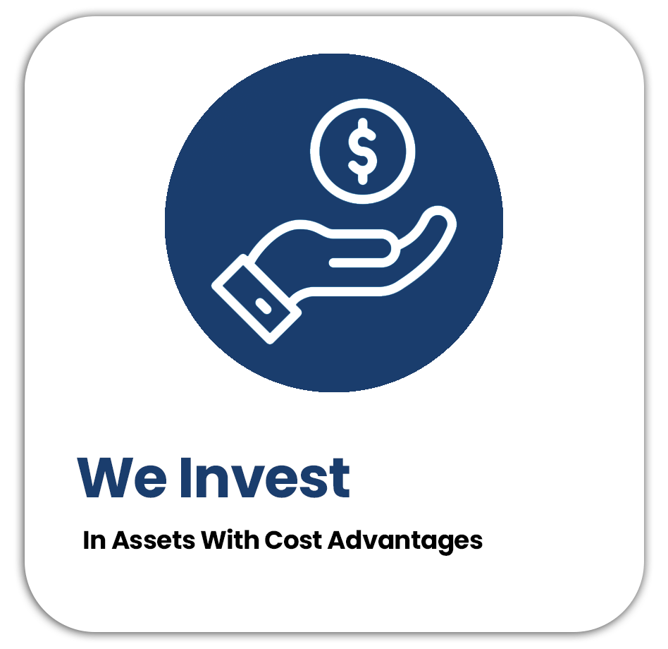 We Invest In Assets With Cost Advantages